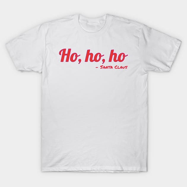 Ho, ho, ho - Santa Claus Quote T-Shirt by Introvert